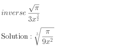 The inverse of (sqrt(pi))/(3x^{3/2)} is cube root of pi/(9x^2)